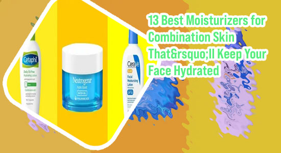 Best face moisturizer for combination skin